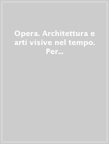 Opera. Architettura e arti visive nel tempo. Per le Scuole superiori. Con e-book. Con espansione online. Vol. 3