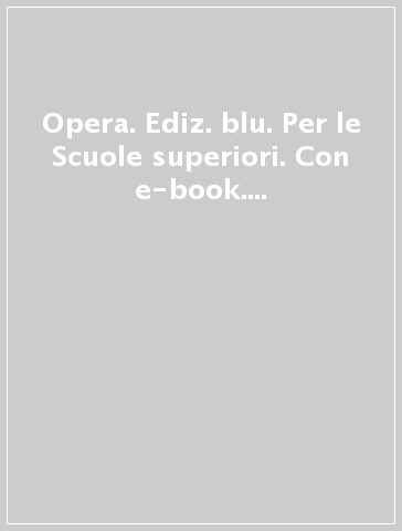 Opera. Ediz. blu. Per le Scuole superiori. Con e-book. Con espansione online. Vol. 1