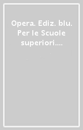 Opera. Ediz. blu. Per le Scuole superiori. Con e-book. Con espansione online. Vol. 2