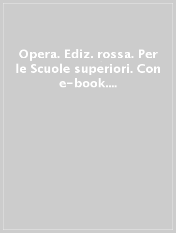 Opera. Ediz. rossa. Per le Scuole superiori. Con e-book. Con espansione online. 2.