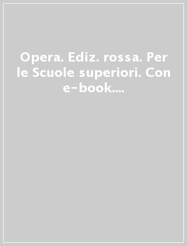 Opera. Ediz. rossa. Per le Scuole superiori. Con e-book. Con espansione online. Vol. 5