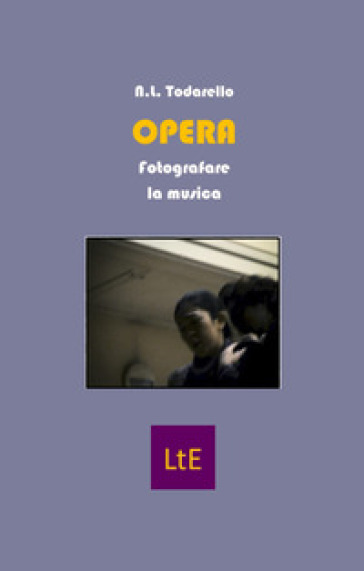 Opera. Fotografare la musica - Nazzareno Luigi Todarello
