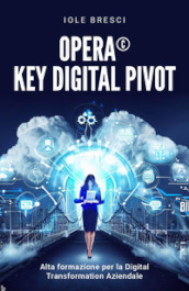 Opera©: Key Digital Pivot. Alta formazione per la digital transformation aziendale