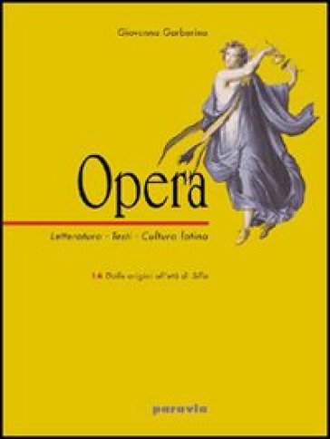 Opera. Letteratura, testi, cultura latina. Per il triennio. 3. - Giovanna Garbarino