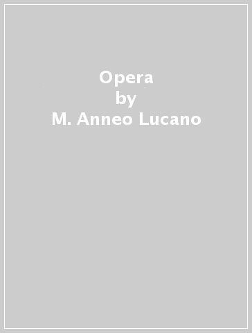 Opera - M. Anneo Lucano | 