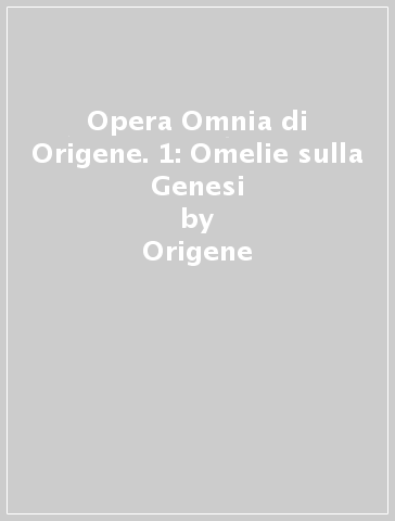 Opera Omnia di Origene. 1: Omelie sulla Genesi - Origene