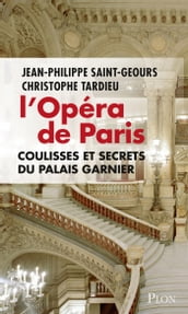 L Opéra de Paris, coulisses et secrets du Palais Garnier
