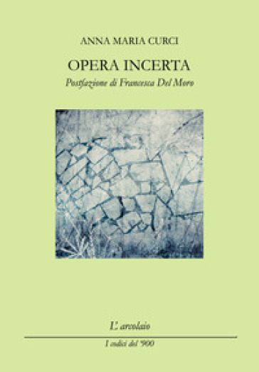 Opera incerta - Anna Maria Curci