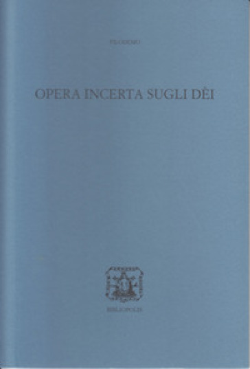 Opera incerta sugli Dei. Ediz. bilingue - Filodemo