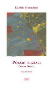 Opera omnia. 1: Poesie iniziali