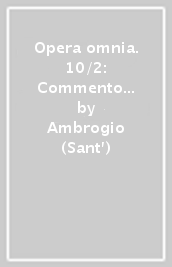 Opera omnia. 10/2: Commento al salmo 118/2. Lettere XII-XXII