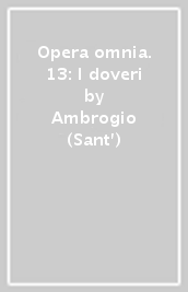 Opera omnia. 13: I doveri