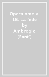 Opera omnia. 15: La fede