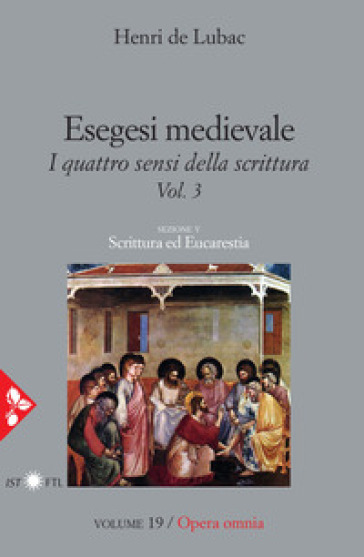 Opera omnia. 19: Esegesi medievale. Scrittura ed Eucarestia. I quattro sensi della scrittura. Vol. 3 - Henri de Lubac