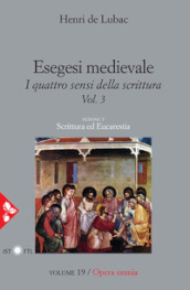 Opera omnia. 19: Esegesi medievale. Scrittura ed Eucarestia. I quattro sensi della scrittura. Vol. 3