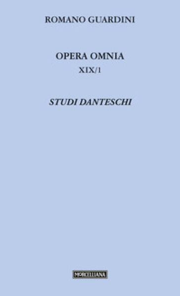 Opera omnia. 19/1: Studi danteschi - Romano Guardini