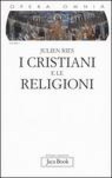 Opera omnia. 1.I cristiani e le religioni - Julien Ries