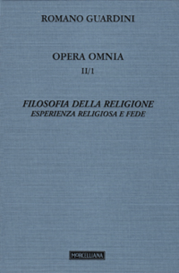 Opera omnia. 2/1: Filosofia della religione. Esperienza religiosa e fede - Romano Guardini