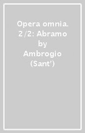Opera omnia. 2/2: Abramo
