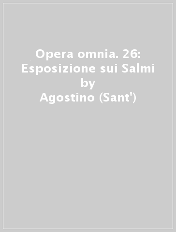 Opera omnia. 26: Esposizione sui Salmi - Agostino (Sant