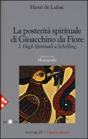 Opera omnia. 27: La posterità spirituale di Gioacchino da Fiore. Dagli spirituali a Schelling. Monografie - Henri de Lubac