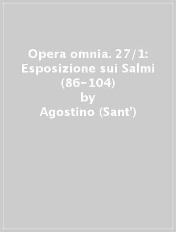 Opera omnia. 27/1: Esposizione sui Salmi (86-104) - Agostino (Sant