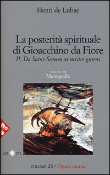 Opera omnia. 28: La posterità spirituale di Gioacchino da Fiore. Da Saint-Simon ai nostri giorni. Monografie - Henri de Lubac