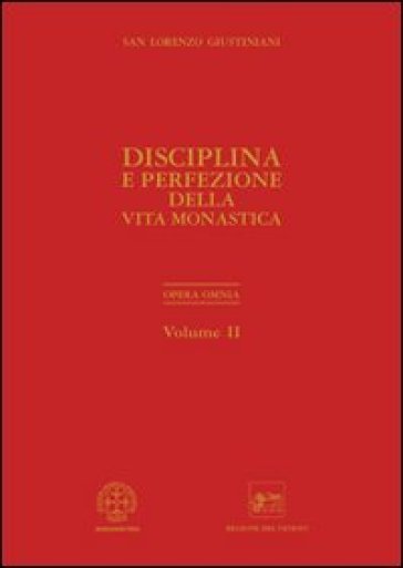 Opera omnia. 2.Disciplina e perfezione della vita monastica - Giustiniani Lorenzo (san)