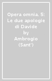 Opera omnia. 5: Le due apologie di Davide