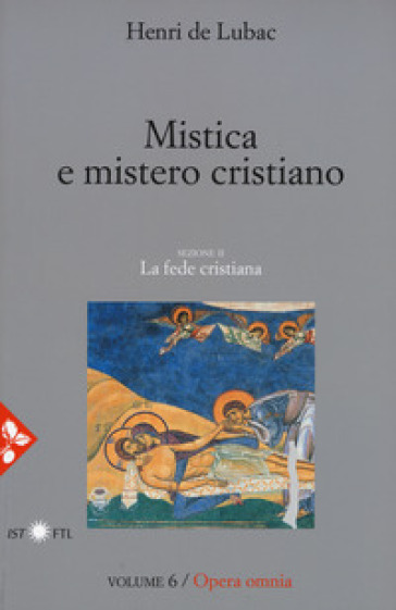 Opera omnia. 6: Mistica e mistero cristiano. La fede cristiana - Henri de Lubac | 