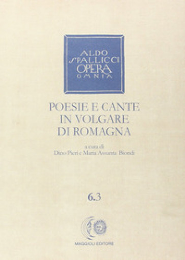 Opera omnia. 6/3: Poesie e cante in volgare di Romagna - Aldo Spallicci