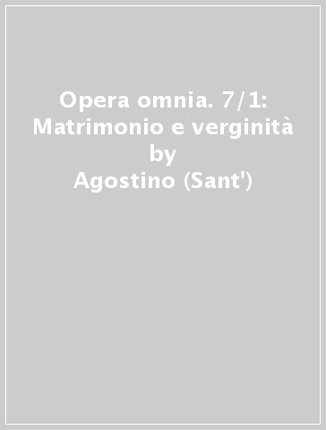 Opera omnia. 7/1: Matrimonio e verginità - Agostino (Sant