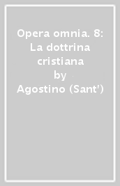 Opera omnia. 8: La dottrina cristiana