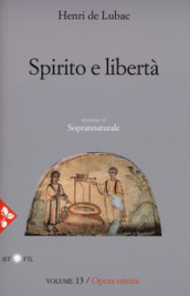 Opera omnia. Nuova ediz.. 13: Spirito e libertà. Soprannaturale