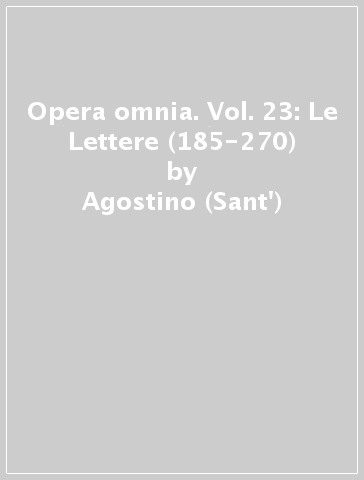 Opera omnia. Vol. 23: Le Lettere (185-270) - Agostino (Sant