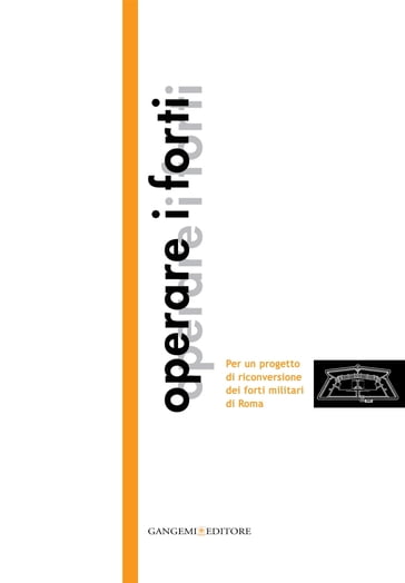 Operare i forti - Andrea Bruschi - Andrea Grimaldi - Anna Giovannelli - Luigi Tamborrino - Paola Guarini - Piero Ostilio Rossi - Simone Ferretti