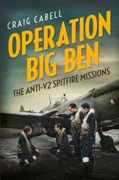 Operation Big Ben: The Anti-V2 Spitfire Missions
