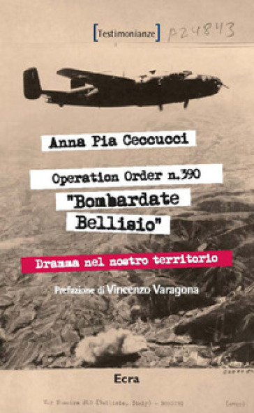 Operation order N.390. Bombardate Bellisio - Anna Pia Ceccucci