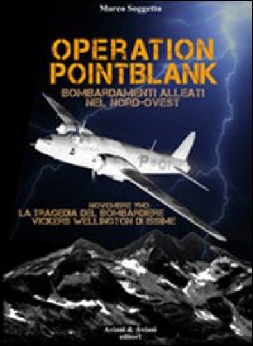 Operation pointblank. Bombardamenti alleati nel nord-ovest - Marco Soggetto