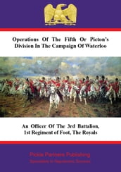 Operations Of The Fifth Or Picton s Division In The Campaign Of Waterloo