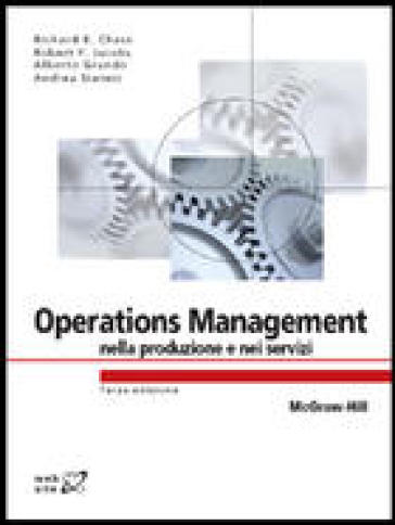 Operations management nella produzione e nei servizi - Chase Richard B. - F. Robert Jacobs - Nicholas J. Aquilano
