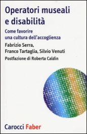 Operatori museali e disabilità. Come favorire una cultura dell accoglienza