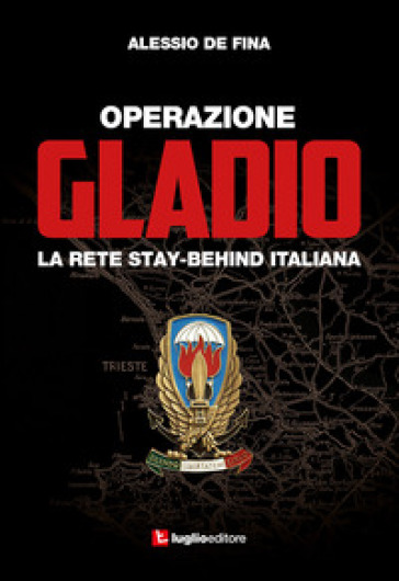 Operazione Gladio. La rete stay-behind italiana - Alessio De Fina