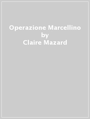 Operazione Marcellino - Claire Mazard