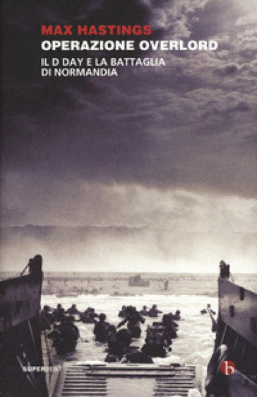 Operazione Overlord. Il D-Day e la battaglia di Normandia - Max Hastings