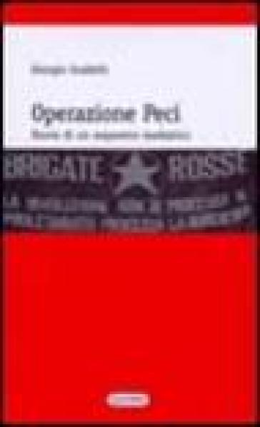 Operazione Peci. Storia di un sequestro mediatico - Giorgio Guidelli