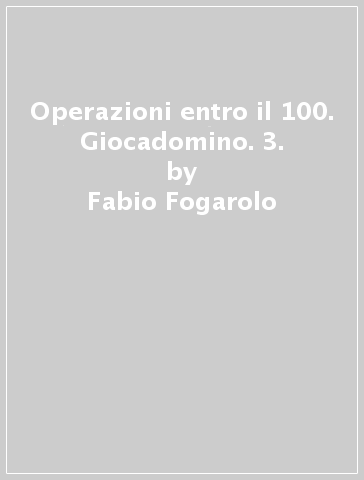 Operazioni entro il 100. Giocadomino. 3. - Fabio Fogarolo