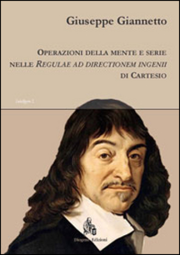 Operazioni della mente e serie nelle «Regulae ad directionem ingenii» di Cartesio - Giuseppe Giannetto