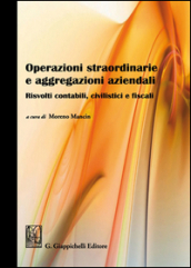 Operazioni straordinarie e aggregazioni aziendali. Risvolti contabili, civilistici e fiscali