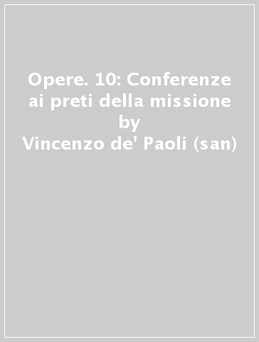 Opere. 10: Conferenze ai preti della missione - Vincenzo de